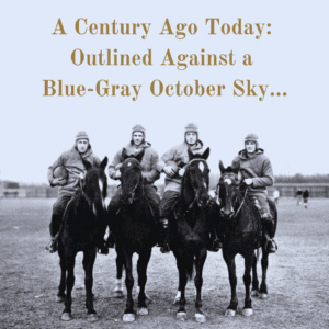 A Century Ago Today: Outlined Against a Blue-Gray October Sky…