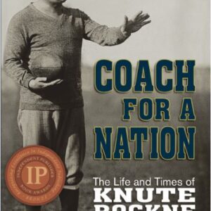 Coach for a Nation: The Life and Times of Knute Rockne